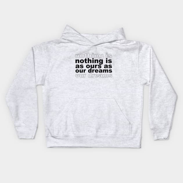 Nothing is as ours as our dreams Kids Hoodie by PAULO GUSTTAVO